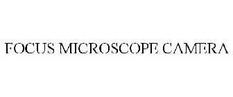 FOCUS MICROSCOPE CAMERA
