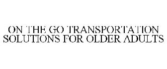 ON THE GO TRANSPORTATION SOLUTIONS FOR OLDER ADULTS