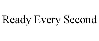 READY EVERY SECOND