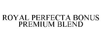 ROYAL PERFECTA BONUS PREMIUM BLEND