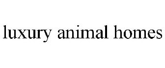LUXURY ANIMAL HOMES