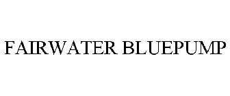 FAIRWATER BLUEPUMP