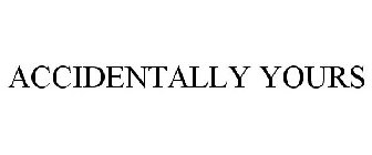 ACCIDENTALLY YOURS