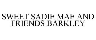 SWEET SADIE MAE AND FRIENDS BARKLEY