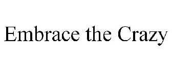 EMBRACE THE CRAZY