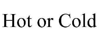 HOT OR COLD