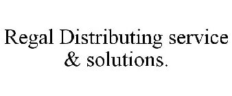 REGAL DISTRIBUTING SERVICE & SOLUTIONS.