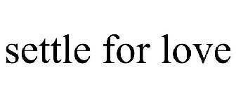 SETTLEFORLOVE