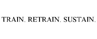 TRAIN. RETRAIN. SUSTAIN.