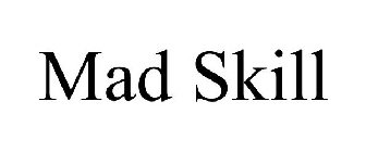 MAD SKILL