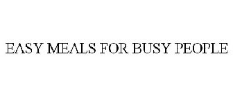 EASY MEALS FOR BUSY PEOPLE