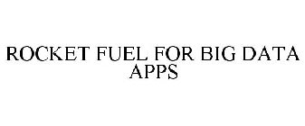 ROCKET FUEL FOR BIG DATA APPS