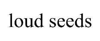 LOUD SEEDS