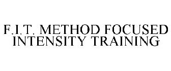 F.I.T. METHOD FOCUSED INTENSITY TRAINING