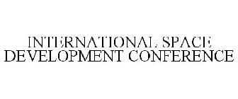 INTERNATIONAL SPACE DEVELOPMENT CONFERENCE