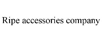 RIPE ACCESSORIES COMPANY