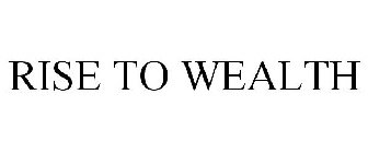 RISE TO WEALTH