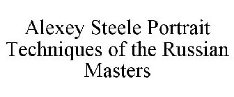 ALEXEY STEELE PORTRAIT TECHNIQUES OF THE RUSSIAN MASTERS