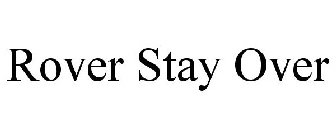 ROVER STAY OVER