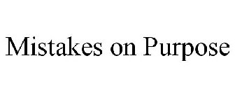 MISTAKES ON PURPOSE