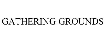 GATHERING GROUNDS