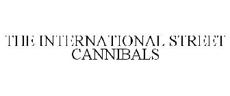 THE INTERNATIONAL STREET CANNIBALS