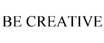 BE CREATIVE