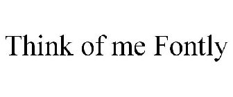 THINK OF ME FONTLY