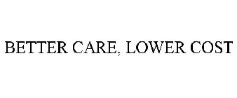 BETTER CARE, LOWER COST