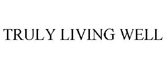 TRULY LIVING WELL