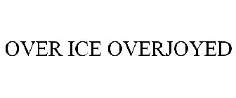 OVER ICE OVERJOYED