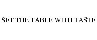 SET THE TABLE WITH TASTE