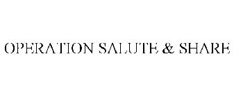 OPERATION SALUTE & SHARE