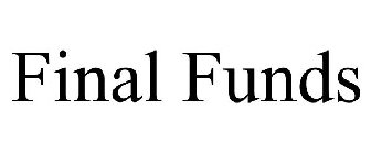 FINAL FUNDS