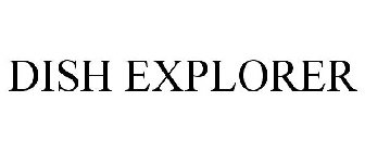 DISH EXPLORER