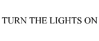 TURN THE LIGHTS ON