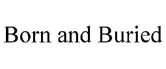 BORN AND BURIED