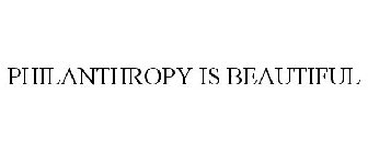 PHILANTHROPY IS BEAUTIFUL