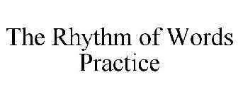 THE RHYTHM OF WORDS PRACTICE