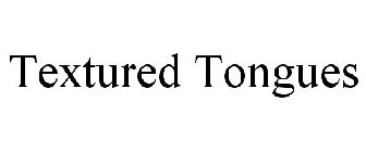 TEXTURED TONGUES