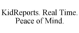 KIDREPORTS. REAL TIME. PEACE OF MIND.