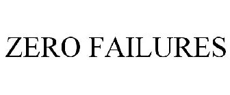 ZERO FAILURES