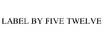 LABEL BY FIVE TWELVE