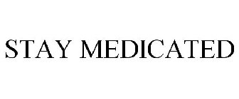 STAY MEDICATED
