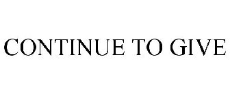 CONTINUE TO GIVE