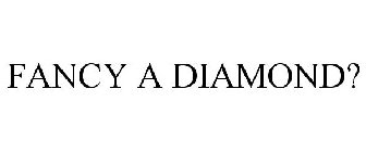 FANCY A DIAMOND?