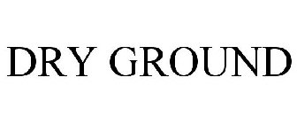 DRY GROUND