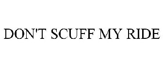DON'T SCUFF MY RIDE