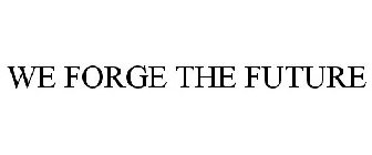 WE FORGE THE FUTURE