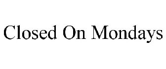 CLOSED ON MONDAYS